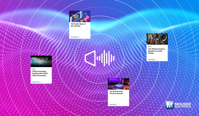 視聽(tīng)技術(shù)“一站式”指南：貿(mào)澤電子新推AV資源庫(kù)，破解產(chǎn)品創(chuàng)新密碼